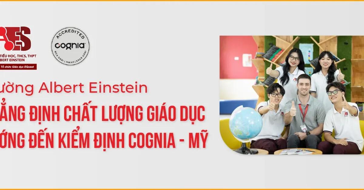 Trường Albert Einstein khẳng định chất lượng giáo dục, hướng đến kiểm định Cognia