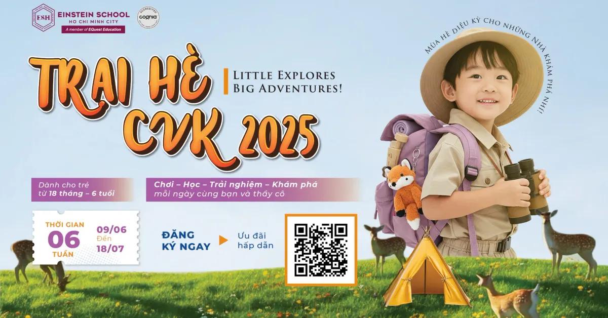 Trại Hè CVK 2025 LITTLE EXPLORERS – BIG ADVENTURES
