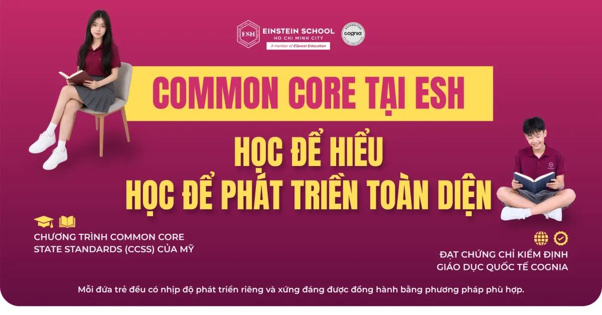 COMMON CORE LÀ GÌ? VÌ SAO COMMON CORE TẠI ESH LẠI KHÁC BIỆT?