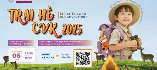 Trại Hè CVK 2025 LITTLE EXPLORERS – BIG ADVENTURES