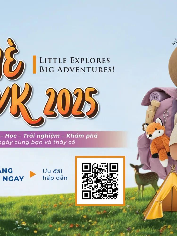Trại Hè CVK 2025 LITTLE EXPLORERS – BIG ADVENTURES